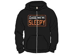 Sorry, We're Sleepy