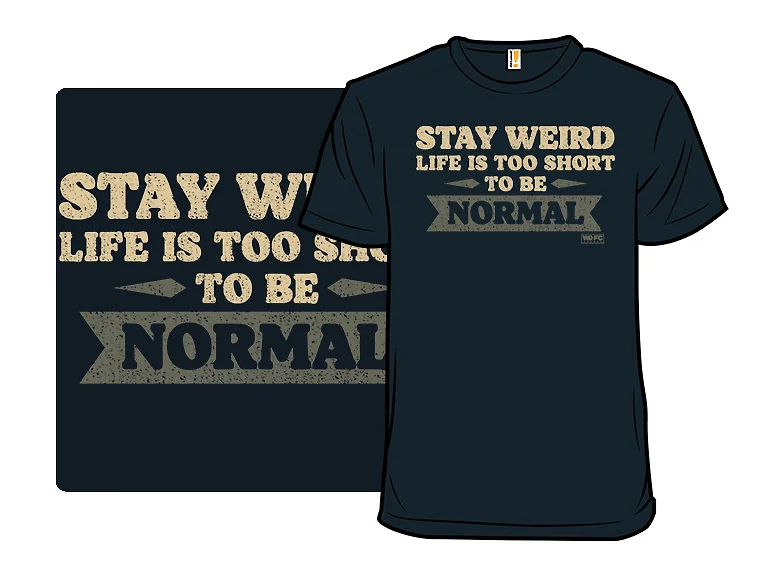 Life Is Too Short to Be Normal