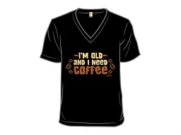 I’m Old and I Need Coffee