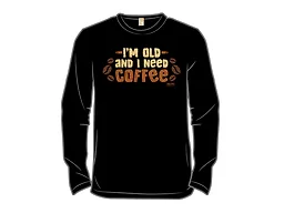 I’m Old and I Need Coffee
