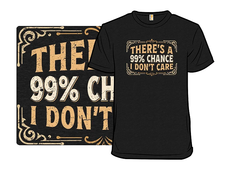 99% Chance I Don't Care
