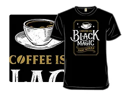 Coffee is Black Magic That Works