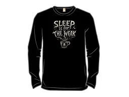 Sleep Is For the Weak