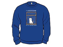But Do I Overthink Enough?