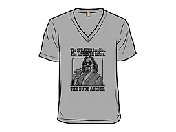 Speaker or Listener The Dude Abides