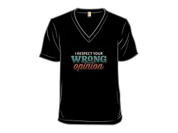 I Respect Your Wrong Opinion