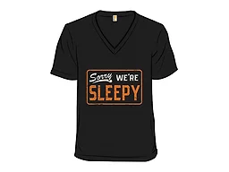 Sorry, We're Sleepy