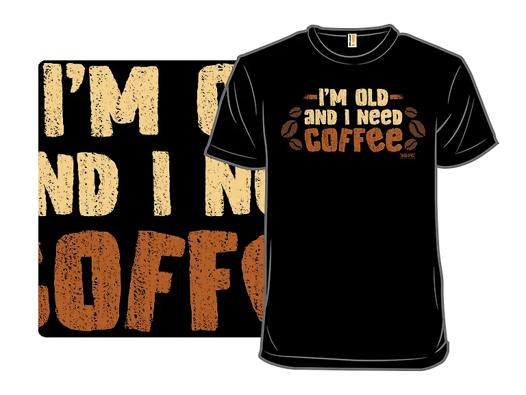 I'm Old and I Need Coffee