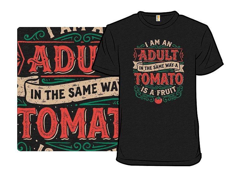 I Am An Adult And A Tomato Is A Fruit