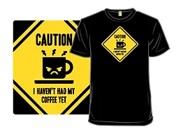 Caution, I haven't had my coffee yet.