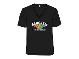 Sarcasm Is How I Hug!
