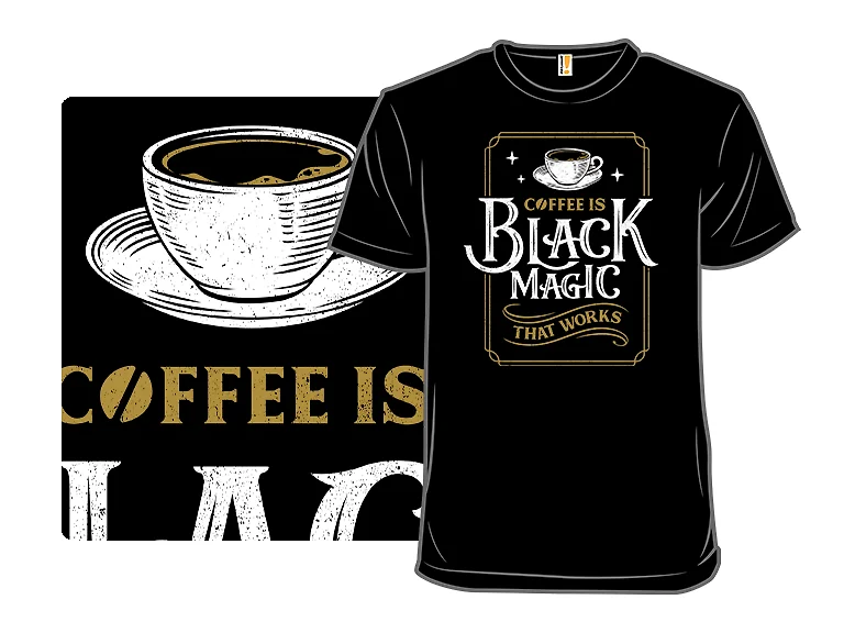 Coffee is Black Magic That Works