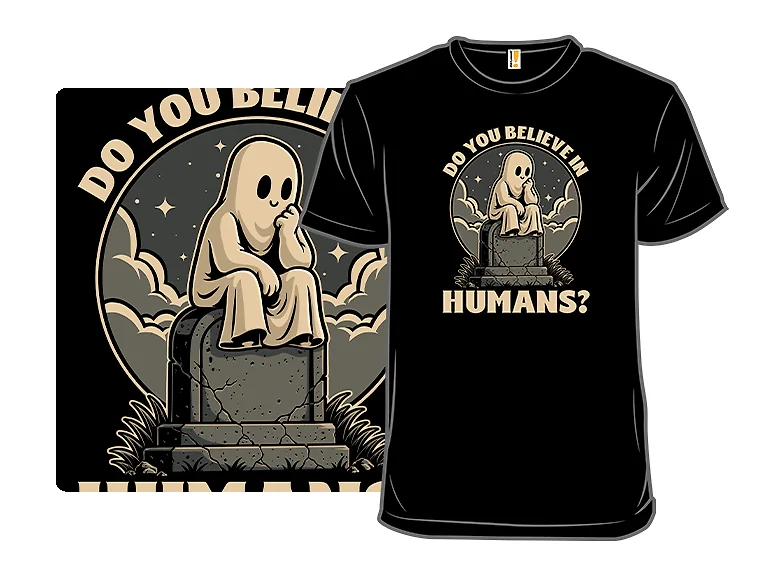 Ghosts Believe In Humans