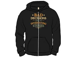 Bad Decisions Lead To Interesting Stories