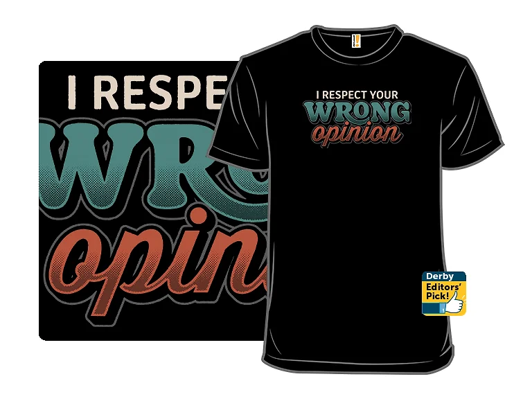 I Respect Your Wrong Opinion